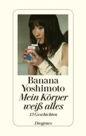 book cover of Mein Körper weiß alles: 13 Geschichten by Banana Yoshimoto