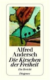 book cover of Die Kirschen der Freiheit : ein Bericht by Alfred Andersch