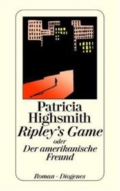 book cover of Ripley's Game oder Der amerikanische Freund by Patricia Highsmith