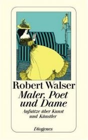 book cover of Maler, Poet und Dame. Aufsaetze ueber Kunst und Kuenstler by Robert Walser