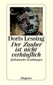 book cover of Der Zauber ist nicht verkäuflich. Afrikanische Erzählungen. by Doris Lessing