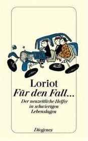 book cover of Für den Fall...: Der neuzeitliche Helfer in schwierigen Lebenslagen. Wort und Bild von Loriot by Loriot