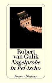 book cover of Nagelprobe in Pei-tscho: Kriminalfälle des Richters Di, alten chinesischen Originalquellen entnommen by Robert van Gulik