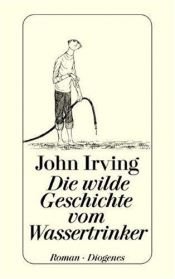 book cover of Die wilde Geschichte vom Wassertrinker by John Irving