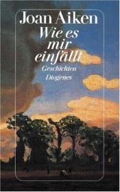 book cover of Wie es mir einfällt: Geschichten by Joan Aiken & Others