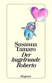 book cover of Der kugelrunde Roberto by Susanna Tamaro