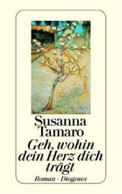 book cover of Geh, wohin dein Herz dich trägt by Susanna Tamaro