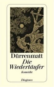 book cover of Die Wiedertäufer. Eine Komödie in zwei Teilen. Urfassung. by Friedrich Dürrenmatt