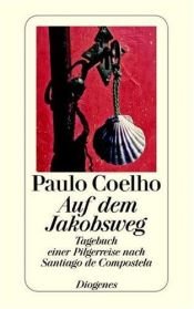 book cover of Auf dem Jakobsweg : Tagebuch einer Pilgerreise nach Santiago de Compostela by Paulo Coelho