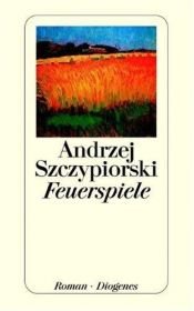 book cover of Feuerspiele by Andrzej Szczypiorski