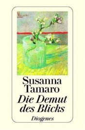 book cover of Die Demut des Blicks. Wie ich zum Schreiben kam. 2 Essays. by Susanna Tamaro