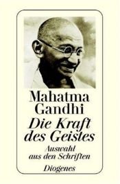 book cover of Die Kraft des Geistes Auswahl aus den Schriften by Mahatma Gandhi
