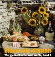 book cover of Was die Großmutter noch wußte 04. Essen wie damals. by Kathrin Rüegg