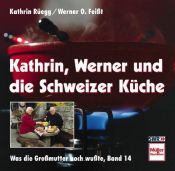 book cover of Kathrin, Werner und die Schweizer Küche by Kathrin Rüegg