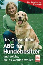 book cover of ABC für Hundebesitzer. Und solche, die es werden wollen by Urs Ochsenbein