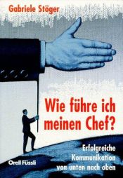 book cover of Wie führe ich meinen Chef? : Erfolgreiche Kommunikation von unten nach oben by Gabriele Stöger