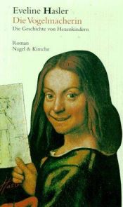 book cover of Die Vogelmacherin : die Geschichte von Hexenkindern by Eveline Hasler