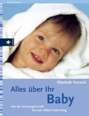 book cover of Alles über Ihr Baby. Von der Schwangerschaft bis zum dritten Geburtstag by Elizabeth Fenwick