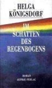 book cover of Im Schatten des Regenbogens by Helga Königsdorf