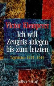 book cover of Ich will Zeugnis ablegen bis zum letzten. Tagebücher 1933 - 1945 by Victor Klemperer