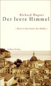 book cover of Der leere Himmel : Reise in das Innere des Balkan by Richard Wagner