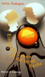 book cover of Ein gutes Leben ist die beste Rache by Selim Özdogan
