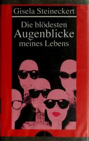 book cover of Die blödesten Augenblicke meines Lebens by Gisela Steineckert