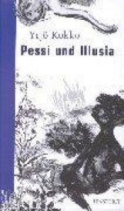 book cover of Pessi ja Illusia : satu by Yrjö Kokko