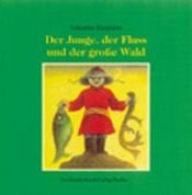 book cover of Der Junge, der Fluss und der große Wald by Valentin Rasputin