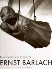 book cover of Ernst Barlach - das Güstrower Ehrenmal : eine Monographie ; [zum 60. Todestag von Ernst Barlach] by Ernst Barlach