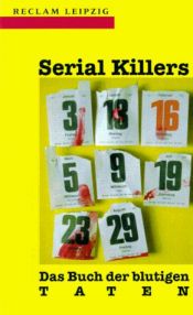 book cover of Serial Killers. Das Buch der blutigen Taten. by Annette Keck