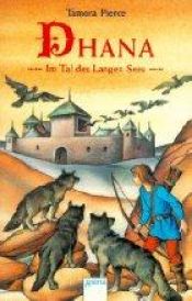 book cover of Dhana : Im Tal des Langen Sees (The Immortals ; 2) by Tamora Pierce