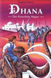book cover of Dhana. Der Kaiserliche Magier. ( Ab 12 J.). by Tamora Pierce