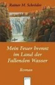 book cover of Mein Feuer brennt im Land der Fallenden Wasser by Rainer M. Schröder