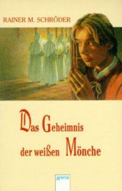 book cover of Das Geheimnis der weißen Mönche. Sonderausgabe. ( Ab 12 J.) by Rainer M. Schröder