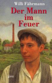 book cover of Der Mann im Feuer. ( Ab 13 J.). by Willi Fährmann