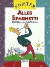 book cover of Alles Spaghetti. ( Ab 8 J.) by Knister