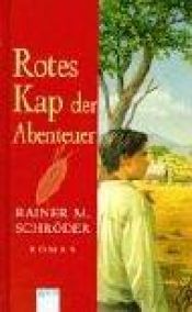 book cover of Rotes Kap der Abenteuer. ( Ab 12 J.). by Rainer M. Schröder