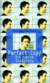 book cover of Perfect Copy - Die zweite Schöpfung by Andreas Eschbach