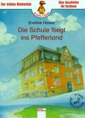 book cover of Die Schule fliegt ins Pfefferland. ( Ab 6 J.) by Eveline Hasler