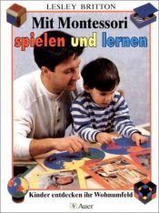 book cover of Mit Montessori spielen und lernen : Kinder entdecken ihr Wohnumfeld by Lesley Britton