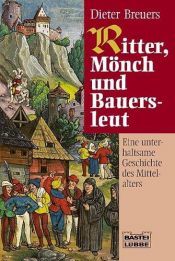book cover of Ritter, Mönch und Bauersleut. Eine unterhaltsame Geschichte des Mittelalters. by Dieter Breuers