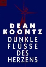 book cover of Dunkle Flüsse des Herzens by Dean Koontz