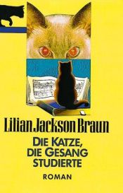 book cover of Die Katze, die Gesang studierte by Lilian Jackson Braun