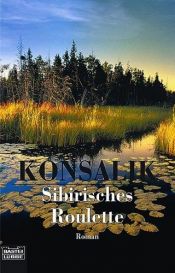 book cover of Sibirisches Roulette by Heinz G. Konsalik