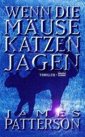 book cover of Wenn die Mäuse Katzen jagen by James Patterson