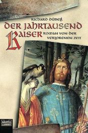 book cover of Der Jahrtausendkaiser. Roman von der verlorenen Zeit by Richard Dübell