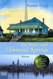 book cover of Die Reise nach Elmwood Springs by Fannie Flagg