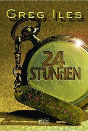 book cover of 24 Stunden by Greg Iles
