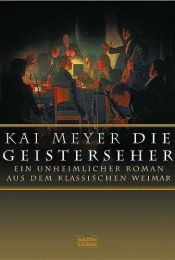 book cover of Die Geisterseher: Ein unheimlicher Roman im klassischen Weimar by Kai Meyer